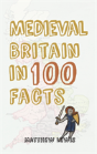 Medieval Britain In 100 Facts - Preview