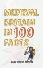 Medieval Britain In 100 Facts - Preview
