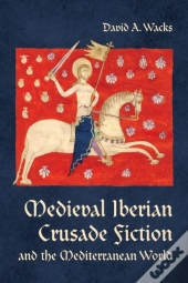 Medieval Iberian Crusade Fiction And The Mediterranean World