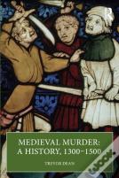 Medieval Murder: A History, 1300â€“1500