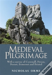 Capa do artigo Medieval Pilgrimage: With A Survey Of Cornwall, Devon, Dorset, Somerset And Bristol