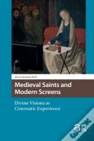 Medieval Saints And Modern Screens