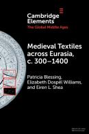 Medieval Textiles Across Eurasia, C. 300â€“1400