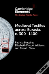 Medieval Textiles Across Eurasia, C. 300â€“1400