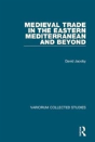 Medieval Trade In The Eastern Mediterranean And Beyond - Preview