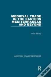 Medieval Trade In The Eastern Mediterranean And Beyond