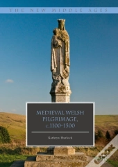 Medieval Welsh Pilgrimage, C.1100-1500