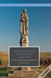 Medieval Welsh Pilgrimage, C.1100â€“1500