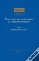 Medievalism And "Maniere Gothique" In Enlightenment France