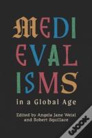 Medievalisms In A Global Age