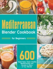Mediterranean Blender Cookbook For Beginners