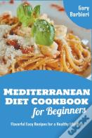 Mediterranean Diet Cookbook For Beginners
