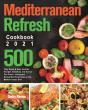 Mediterranean Refresh Cookbook 2021: 500 - Preview