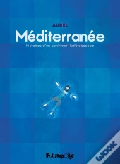 Méditerranée : Histoires D'Un Continent Kaléidoscope