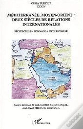 Mediterranee, Moyen-Orient ; Deux Siecles De Relations Internationales ; Recherche En Hommage A Jacques Thobie