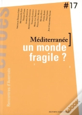 Mediterranée, Un Monde Fragile ? 17e Rencontres D'Averroès