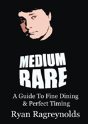 Medium Rare: A Guide To Fine Dining & Perfect Timing - Preview