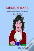 Medium Rare - Murder, Mystery & The Paranormal - A Quick Read Book