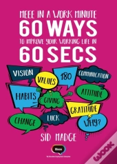 Meee In A Work Minute - 60 Ways To Improve Your Working Life In 60 Seconds