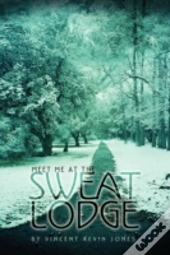 Meet Me At The Sweat Lodge