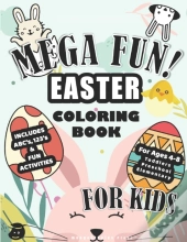 Mega Fun! Easter Coloring Book For Kids, Includes Abc'S, 123'S, & Fun Activities For Ages 4-8, Toddlers, Preschool, Elementary