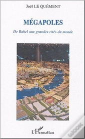Megapoles ; De Babel Aux Grandes Cites Du Monde
