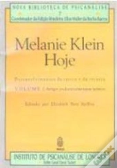 Melanie Klein Hoje: Desenvolvimentos da Teoria e da Técnica - Volume 1