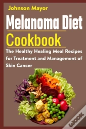 Melanoma Diet Cookbook