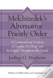 Melchizedek'S Alternative Priestly Order