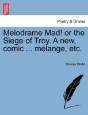 Melodrame Mad! Or The Siege Of Troy. A N - Preview