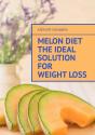 Melon Diet The Ideal Solution For Weight Loss - Preview