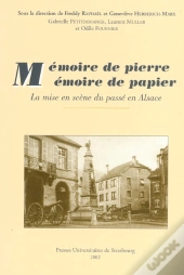 Memoire De Pierre Memoire De Papier ; La Mise En Scene Du Passe En Alsace