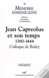 Mémoire Dominicaine Spécial - Numéro 1 Jean Capreolus Et Son Temps 1380-1444 Colloque De Rodez