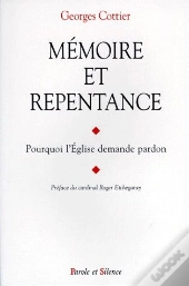 Mémoire Et Repentance ; Pourquoi L'Eglise Demande Pardon