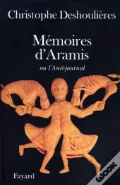Mémoires D'Aramis : Ou L'Anti-Journal