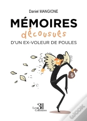 Mémoires Décousues D'Un Ex Voleur De Poules