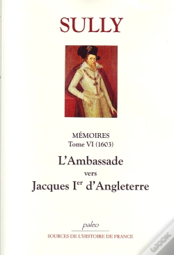 Capa do artigo Mémoires Des Sages ; Économies Royales T.6 (1603) ; L'Ambassade Vers Jacques Ier D'Angleterre