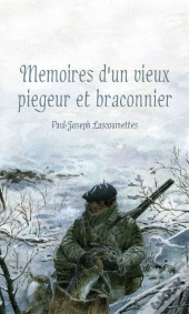Mémoires D'Un Vieux Piégeur Et Braconnier