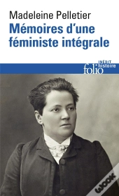 Mémoires D'Une Féministe Intégrale