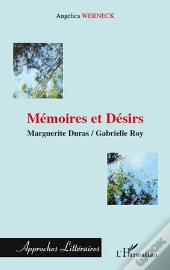 Mémoires Et Désirs ; Marguerite Duras, Gabrielle Roy