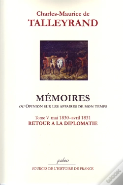 Capa do artigo Mémoires Ou Opinion Sur Les Affaires De Mon Temps T.5 (1830-1831) ; Retour A La Diplomatie