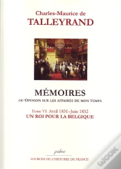 Capa do artigo Mémoires Ou Opinion Sur Les Affaires De Mon Temps T.6 (1831-1832) ; Un Roi Pour La Belgique