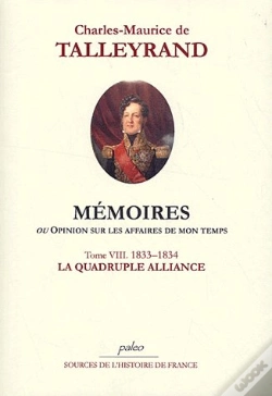 Capa do artigo Mémoires Ou Opinion Sur Les Affaires De Mon Temps T.8 (1832-1833) ; La Quadruple Alliance