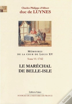 Capa do artigo Mémoires Sur La Cour De Louis Xv Tome 6 ; (Janvier-Septembre 1742) ; Le Maréchal De Belle-Isle
