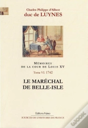 Capa do artigo Mémoires Sur La Cour De Louis Xv Tome 6 ; (Janvier-Septembre 1742) ; Le Maréchal De Belle-Isle