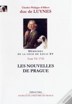 Capa do artigo Mémoires Sur La Cour De Louis Xv Tome 7 ; Les Nouvelles De Prague ; Octobre-Décembre 1742 ; Documents De L'Année 1742