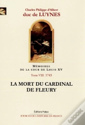 Mémoires Sur La Cour De Louis Xv Tome 8 ; Janvier-Juillet 1743 ; La Mort Du Cadinal De Fleury