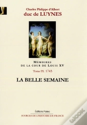 Mémoires Sur La Cour De Louis Xv Tome 9 ; Août-Décembre 1743 ; La Belle Semaine