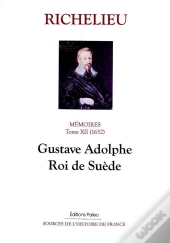 Mémoires. T.12 (1632) Gustave Adolphe, Roi De Suède.