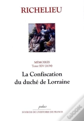 Mémoires. T.14 (1634) La Confiscation Du Duché De Lorraine.